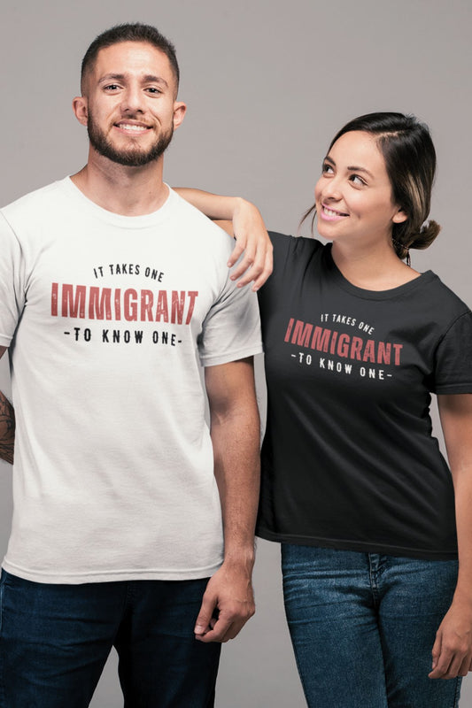 It Takes One IMMIGRANT to Know One™ Unisex T-shirt