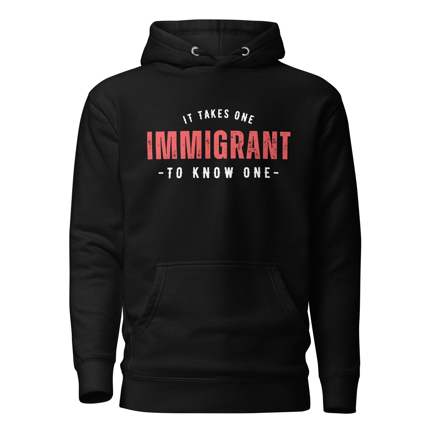 It Takes One IMMIGRANT to Know One™ Unisex Hoodie