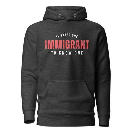 It Takes One IMMIGRANT to Know One™ Unisex Hoodie