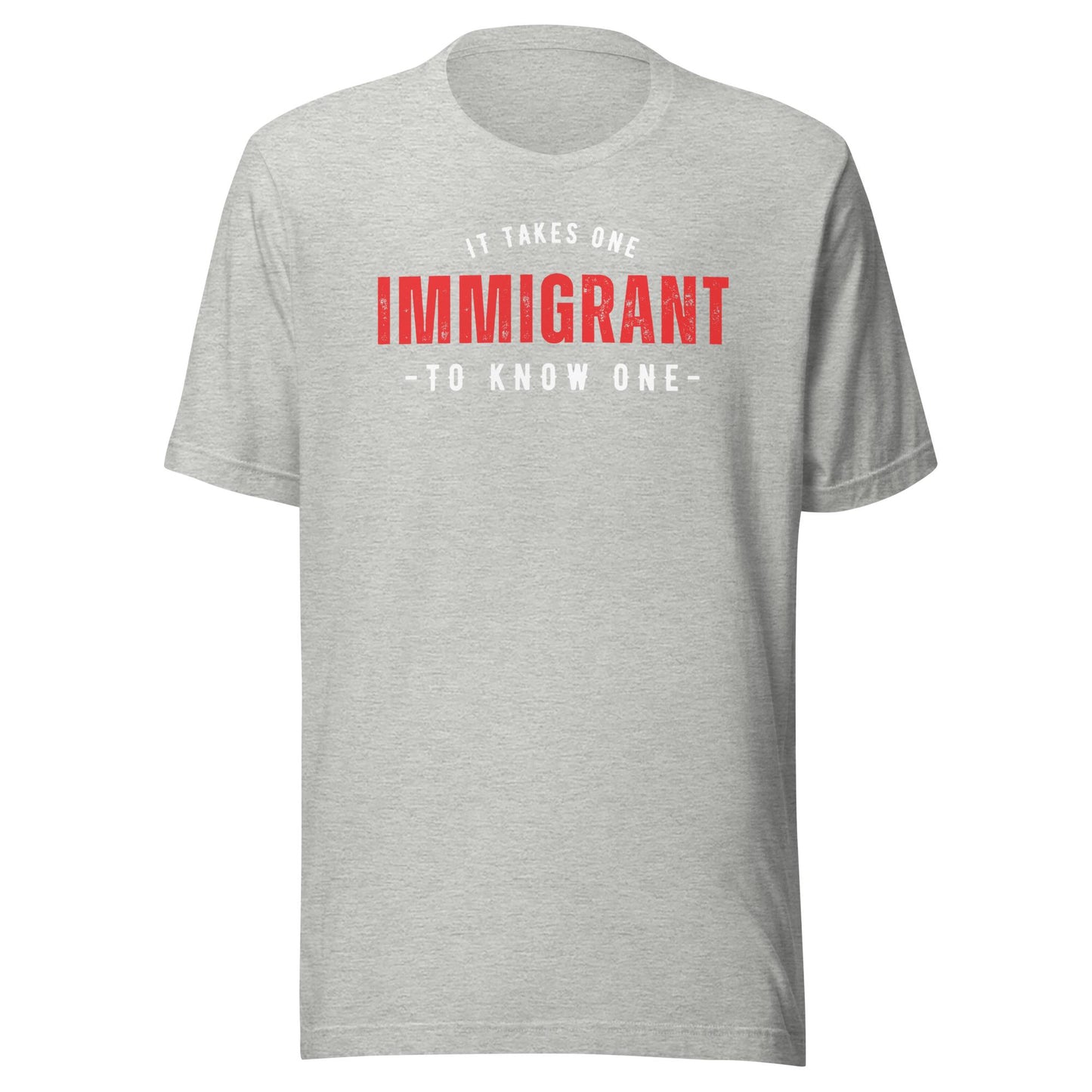 It Takes One IMMIGRANT to Know One™ Unisex T-shirt