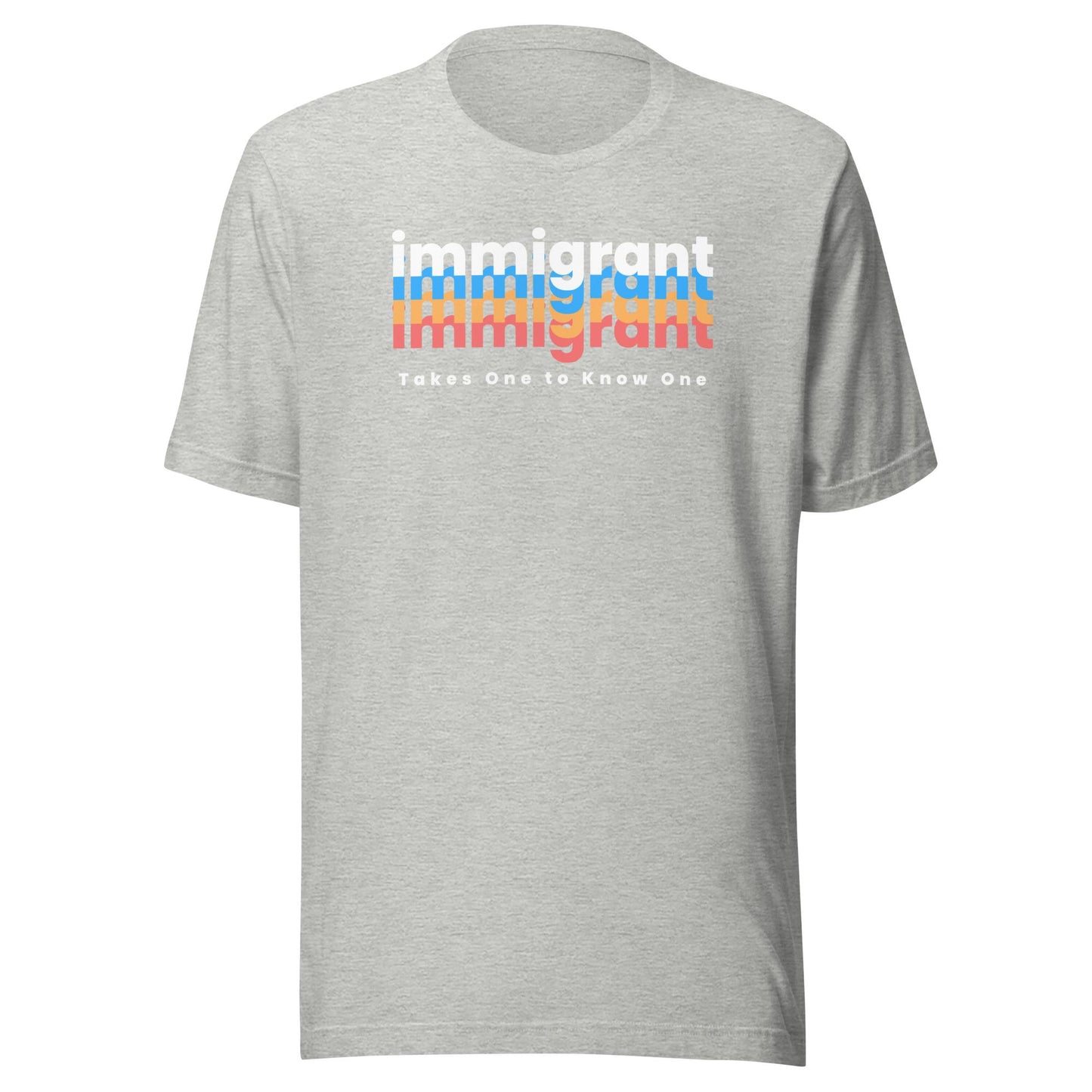 IMMIGRANT Takes One to Know One™ - Unisex T-shirt