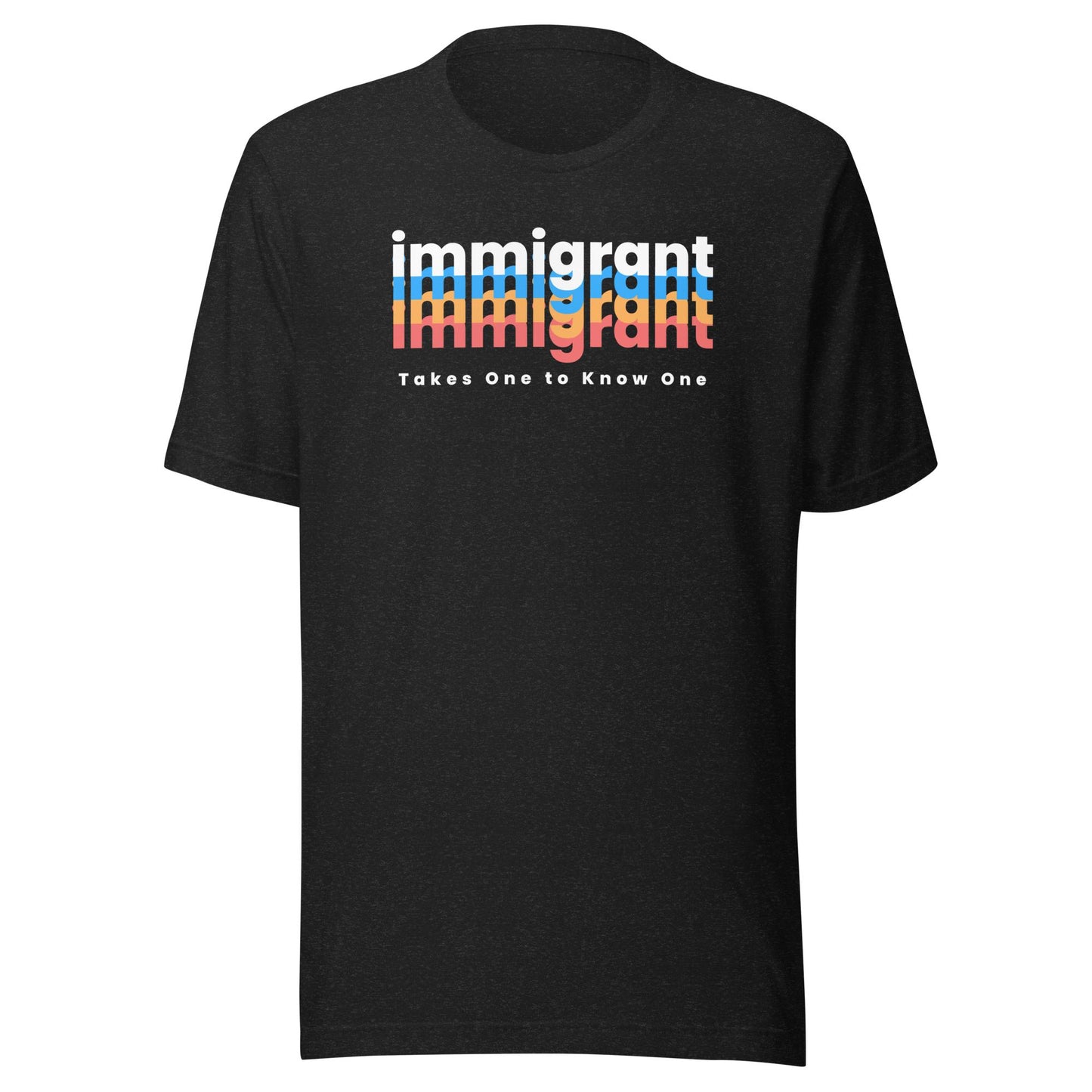 IMMIGRANT Takes One to Know One™ - Unisex T-shirt