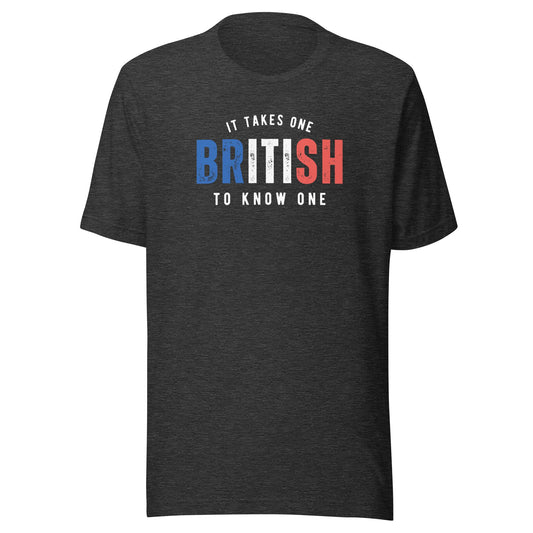 BRITISH It Takes One To Know One™ Unisex t-shirt