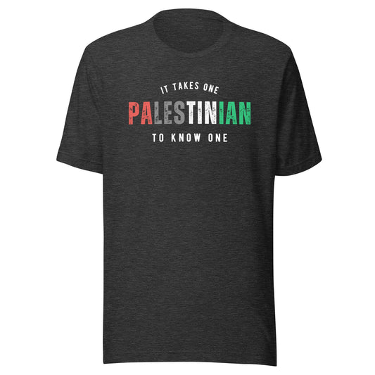 PALESTINIAN It Takes One To Know One™ Unisex t-shirt