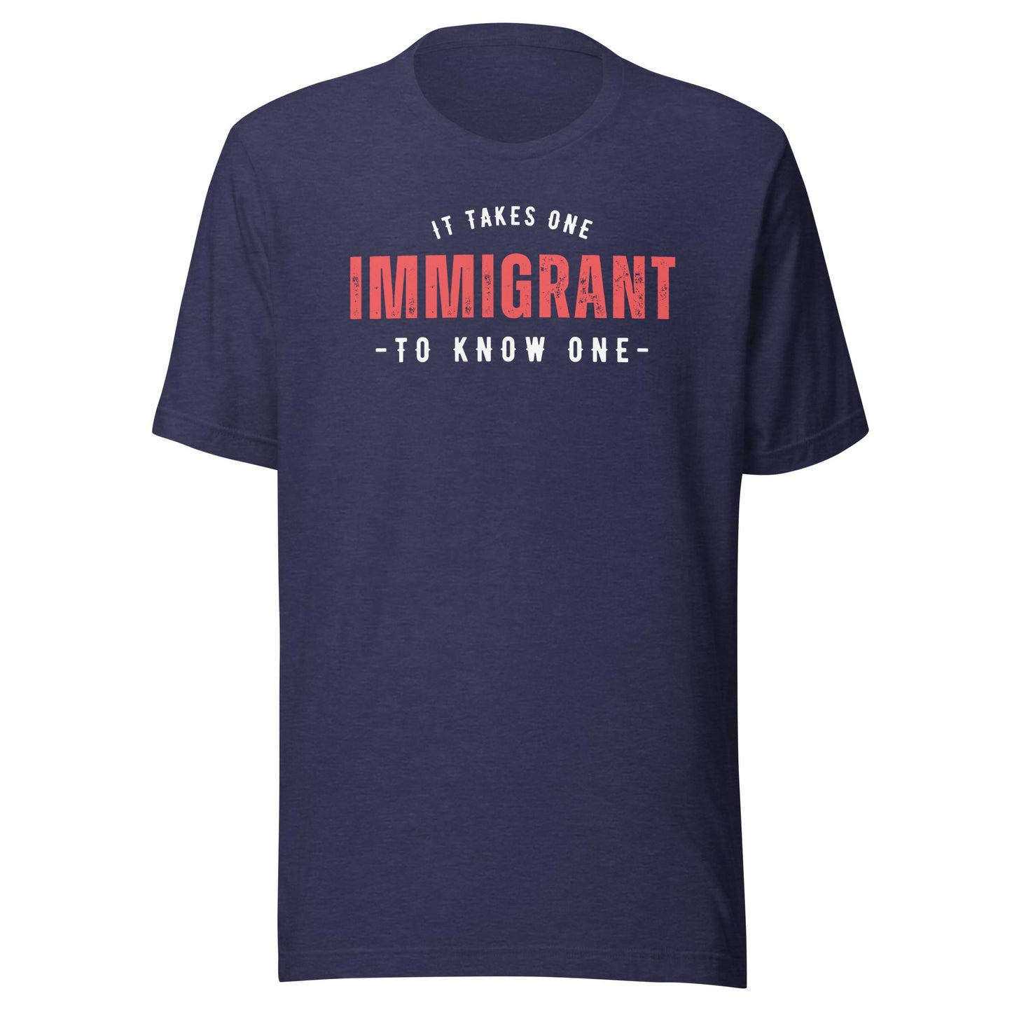 It Takes One IMMIGRANT to Know One™ Unisex T-shirt