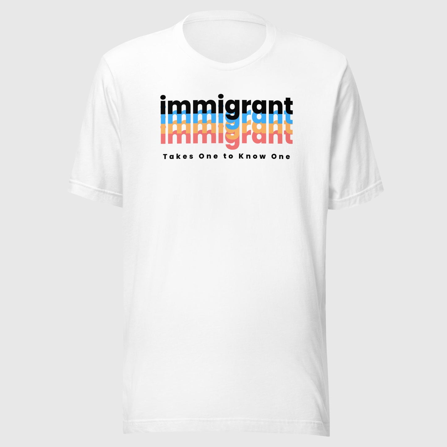 IMMIGRANT Takes One to Know One™ - Unisex T-shirt